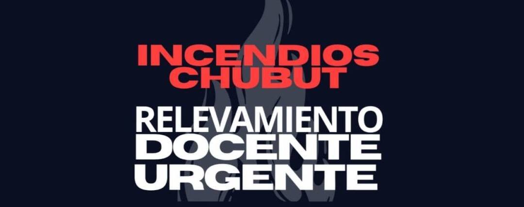 Incendios Chubut: Relevamiento docente urgente